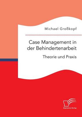 Case Management in Der Behindertenarbeit: Theorie Und Praxis (Paperback)