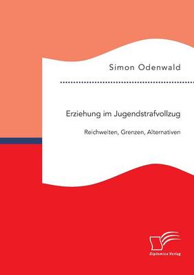 Erziehung Im Jugendstrafvollzug: Reichweiten, Grenzen, Alternativen (Paperback)