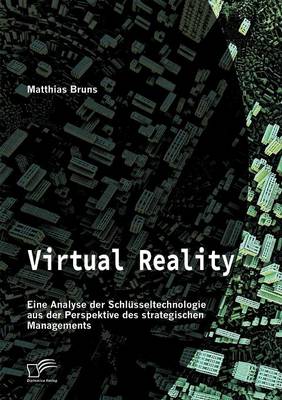 Virtual Reality: Eine Analyse Der Schl sseltechnologie Aus Der Perspektive Des Strategischen Managements (Paperback)