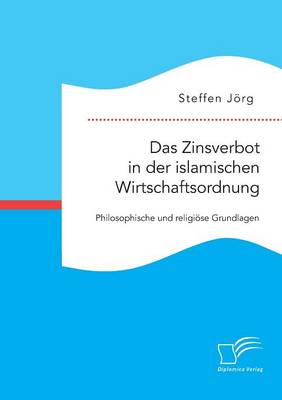 Das Zinsverbot in Der Islamischen Wirtschaftsordnung: Philosophische Und Religi se Grundlagen (Paperback)