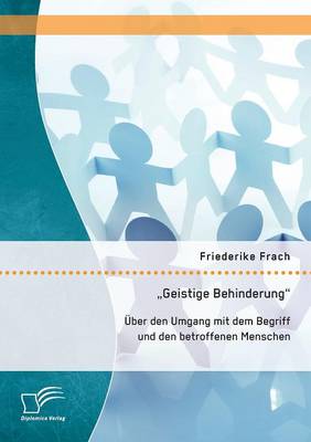 ''geistige Behinderung'': ber Den Umgang Mit Dem Begriff Und Den Betroffenen Menschen (Paperback)