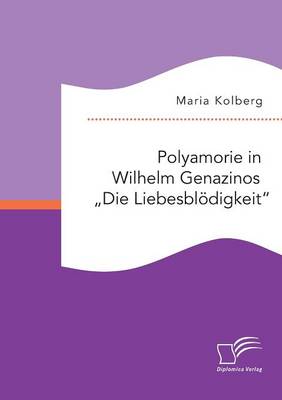 Polyamorie in Wilhelm Genazinos "die Liebesbl digkeit (Paperback)