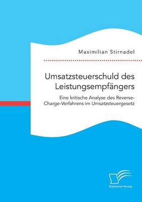 Umsatzsteuerschuld Des Leistungsempfangers. Eine Kritische Analyse Des Reverse-Charge-Verfahrens Im Umsatzsteuergesetz (Paperback)