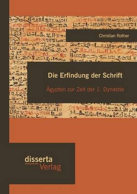 Die Erfindung Der Schrift: gypten Zur Zeit Der 1. Dynastie (Paperback)