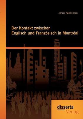 Der Kontakt Zwischen Englisch Und Franz sisch in Montr al (Paperback)