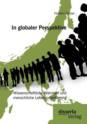 In Globaler Perspektive: Wissenschaftliche Wahrheit Und Menschliche Lebensorientierung (Paperback)