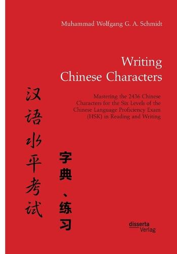 Writing Chinese Characters. Mastering the 2436 Chinese Characters for the Six Levels of the Chinese Language Proficiency Exam (Hsk) in Reading and Writing (Paperback)