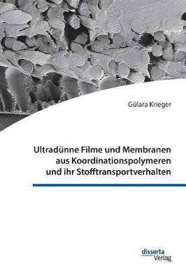 Ultradunne Filme Und Membranen Aus Koordinationspolymeren Und Ihr Stofftransportverhalten (Hardback)