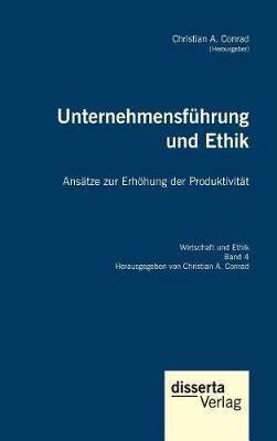 Unternehmensfuhrung Und Ethik. Ansatze Zur Erhohung Der Produktivitat (Hardback)