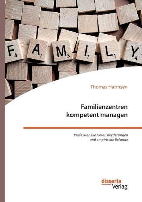 Familienzentren Kompetent Managen. Professionelle Herausforderungen Und Empirische Befunde (Paperback)