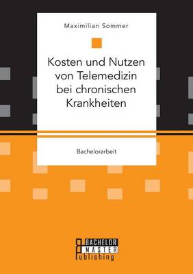Kosten Und Nutzen Von Telemedizin Bei Chronischen Krankheiten (Paperback)