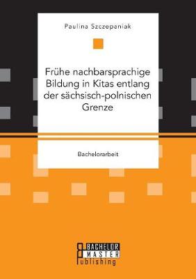 Fruhe Nachbarsprachige Bildung in Kitas Entlang Der Sachsisch-Polnischen Grenze (Paperback)