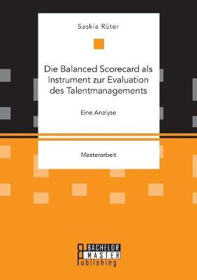 Die Balanced Scorecard ALS Instrument Zur Evaluation Des Talentmanagements. Eine Analyse (Paperback)