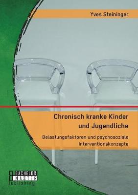 Chronisch Kranke Kinder Und Jugendliche. Belastungsfaktoren Und Psychosoziale Interventionskonzepte (Paperback)
