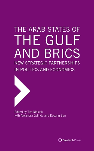 The Arab States of the Gulf and BRICS: New Strategic Partnerships in Politics and Economics (Hardback)