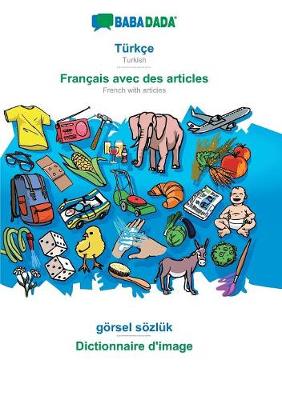 Babadada, T rk e - Fran ais Avec Des Articles, G rsel S zl k - Dictionnaire d'Image (Paperback)
