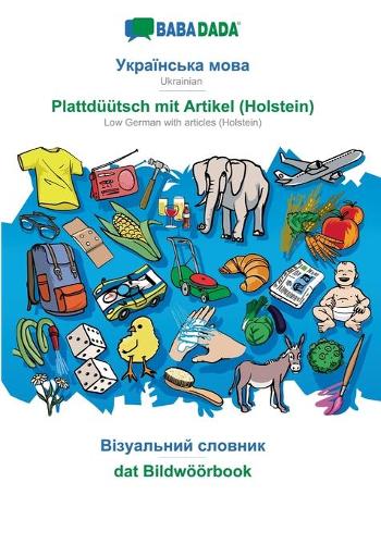 Babadada, Ukrainian (in Cyrillic Script) - Plattd tsch Mit Artikel (Holstein), Visual Dictionary (in Cyrillic Script) - DAT Bildw rbook (Paperback)