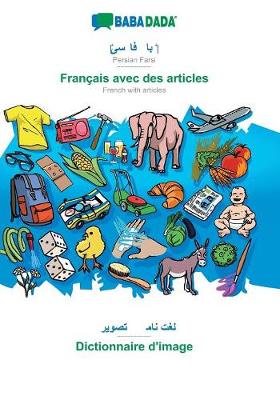 Babadada, Persian Farsi (in Arabic Script) - Fran ais Avec Des Articles, Visual Dictionary (in Arabic Script) - Dictionnaire d'Image (Paperback)