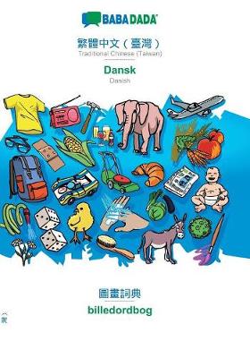 Babadada, Traditional Chinese (Taiwan) (in Chinese Script) - Dansk, Visual Dictionary (in Chinese Script) - Billedordbog (Paperback)