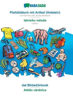 Babadada, Plattd tsch Mit Artikel (Holstein) - Latviesu Valoda, DAT Bildw rbook - Attēlu Vārdnīca (Paperback)