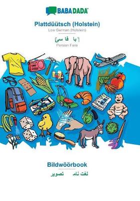 Babadada, Plattd tsch (Holstein) - Persian Farsi (in Arabic Script), Bildw rbook - Visual Dictionary (in Arabic Script) (Paperback)