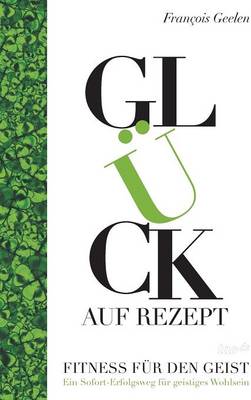 Gluck Auf Rezept - Fitness Fur Den Geist (Hardback)