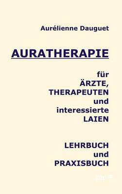 Auratherapie Fur Arzte, Therapeuten Und Interessierte Laien (Hardback)