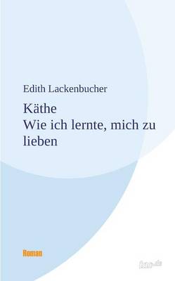 Kathe - Wie Ich Lernte, Mich Zu Lieben (Paperback)