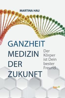 Ganzheit - Medizin Der Zukunft (Hardback)