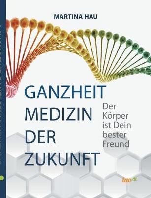 Ganzheit - Medizin Der Zukunft (Paperback)