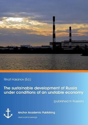 The Sustainable Development of Russia Under Conditions of an Unstable Economy (Published in Russian) (Paperback)