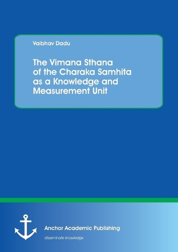 The Vimana Sthana of the Charaka Samhita as a Knowledge and Measurement Unit (Paperback)