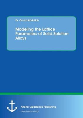 Modeling the Lattice Parameters of Solid Solution Alloys (Paperback)