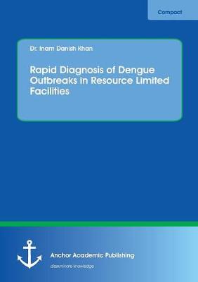 Rapid Diagnosis of Dengue Outbreaks in Resource Limited Facilities (Paperback)