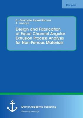 Design and Fabrication of Equal Channel Angular Extrusion Process Analysis for Non-Ferrous Materials (Paperback)