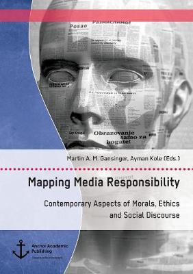 Mapping Media Responsibility. Contemporary Aspects of Morals, Ethics and Social Discourse (Paperback)