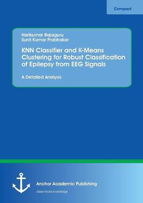 Knn Classifier and K-Means Clustering for Robust Classification of Epilepsy from Eeg Signals. a Detailed Analysis (Paperback)
