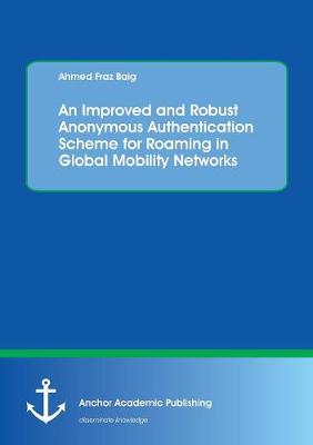 An Improved and Robust Anonymous Authentication Scheme for Roaming in Global Mobility Networks (Paperback)