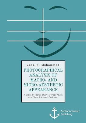 Photographical Analysis of Macro- And Micro-Aesthetic Appearance. a Cross-Sectional Study of Iraqi Adults with Class I Normal Occlusion (Paperback)