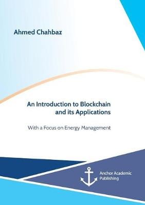 An Introduction to Blockchain and its Applications. With a Focus on Energy Management (Paperback)