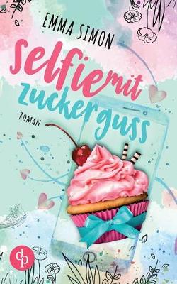 Selfie Mit Zuckerguss (New Adult, Chick Lit, Liebe) (Paperback)