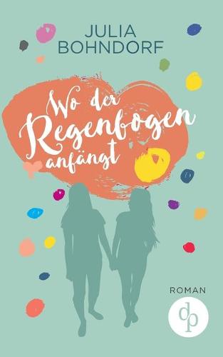 Wo Der Regenbogen Anfangt (Liebe, Drama) (Paperback)