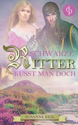 Schwarze Ritter Kusst Man Doch (Historischer Roman, Liebe, Humor) (Paperback)