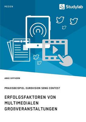 Erfolgsfaktoren Von Multimedialen Groveranstaltungen. Praxisbeispiel Eurovision Song Contest (Paperback)