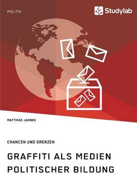 Graffiti ALS Medien Politischer Bildung. Chancen Und Grenzen (Paperback)