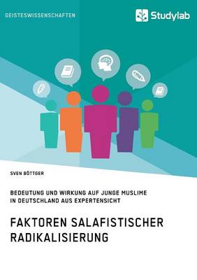 Faktoren Salafistischer Radikalisierung. Bedeutung Und Wirkung Auf Junge Muslime in Deutschland Aus Expertensicht (Paperback)