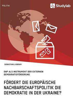 Fordert Die Europaische Nachbarschaftspolitik Die Demokratie in Der Ukraine? (Paperback)