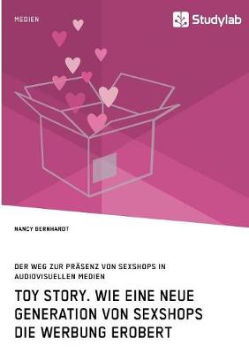 Toy Story. Wie Eine Neue Generation Von Sexshops Die Werbung Erobert (Paperback)