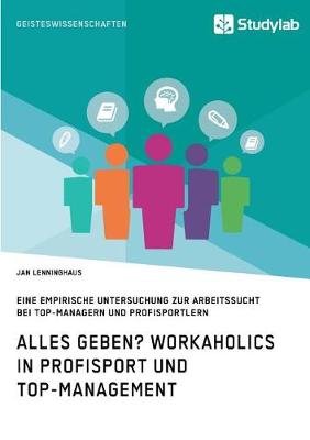 Alles Geben? Workaholics in Profisport Und Top-Management (Paperback)