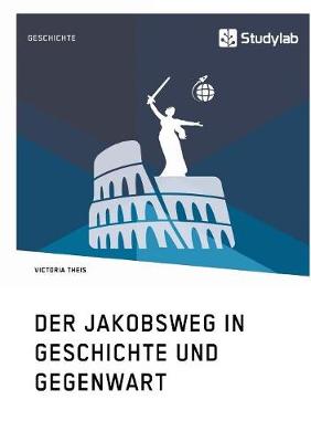Der Jakobsweg in Geschichte Und Gegenwart (Paperback)